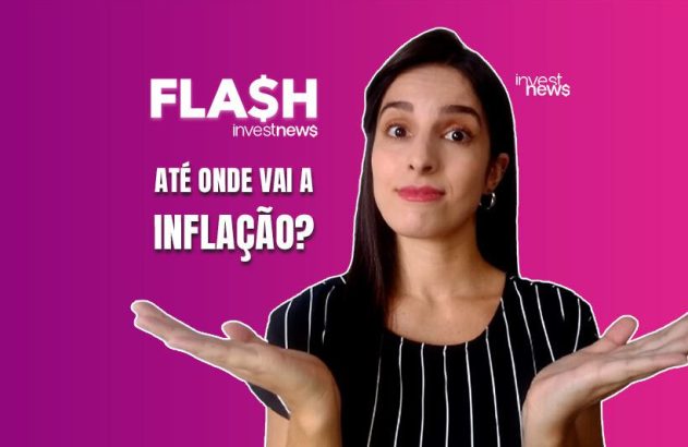 Mulher de mãos abertas e expressão interrogativa. À direita, 'ATÉ ONDE VAI A INFLAÇÃO?' e 'FLASH investnews'.