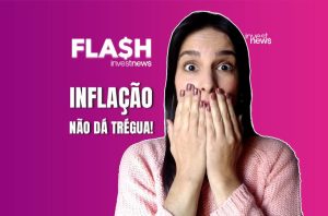 Mulher com expressão chocada e mãos na boca. Texto: 'INFLAÇÃO NÃO DÁ TRÉGUA!' investnews.