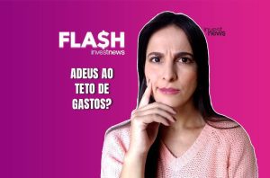 Mulher com expressão de dúvida, ao lado do texto "ADEUS AO TETO DE GASTOS?" da Investnews.