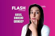 Mulher com expressão surpresa e pensativa. Pergunta: "ADEUS, DINHEIRO GRINGO?".