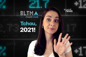Mulher acena com a mão em fundo de dados financeiros. Textos: "Tchau, 2021!", "BLTMA investnews".