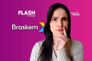 J&F pretende comprar Braskem, diz jornal; falas de Campos Neto sobre a inflação