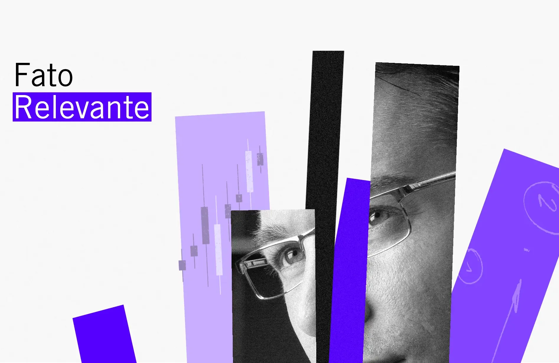 A imagem apresenta um design abstrato e moderno com tons de roxo, preto e branco. À esquerda, o texto "Fato Relevante" se destaca, e recortes verticais mostram partes do rosto de uma pessoa com óculos, enquanto gráficos de velas ao fundo sugerem uma análise financeira, criando uma composição dinâmica.